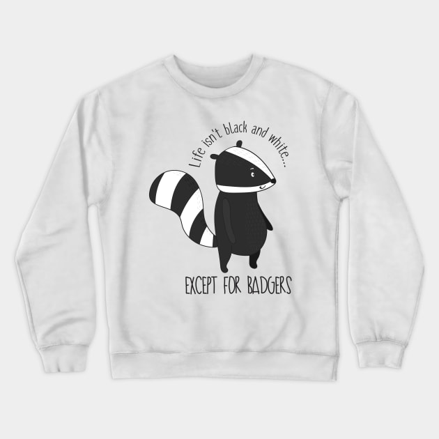 Life Isn't Black And White Except For Badgers- Funny Badger Gift Crewneck Sweatshirt by Dreamy Panda Designs